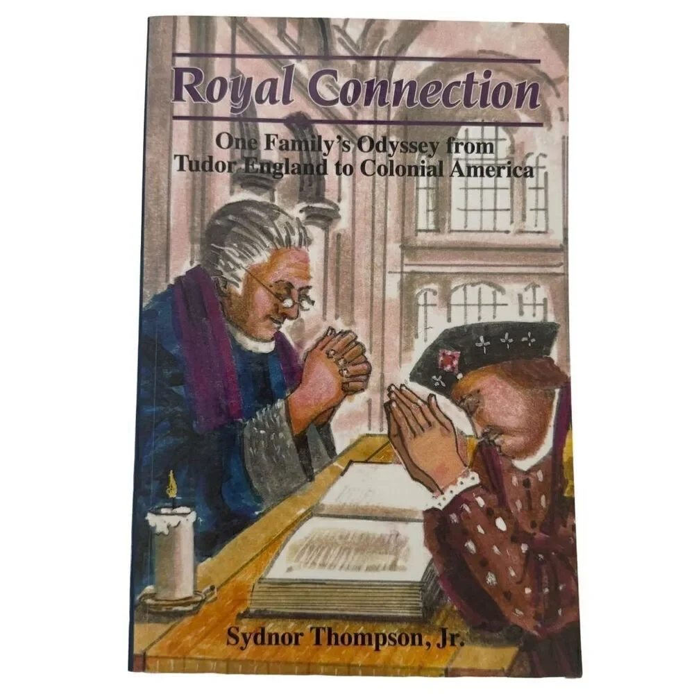 Royal Connection: One Family's Odyssey From Tudor England To Colonial America